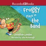 Froggy Plays in the Band, Jonathan London