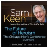 The Future of Heroism The Chicago Men's Conference, Sam Keen