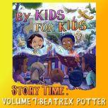 By Kids For Kids Story Time: Volume 07 - Beatrix Potter, By Kids For Kids Story Time