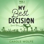 My Best Decision Sara's Story, Carole Wolfe