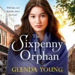 The Sixpenny Orphan A dramatically heartwrenching saga of two sisters, torn apart by tragic events, Glenda Young