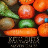 Keto Diets Get Your Health Back, Maven Gauss
