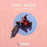 Body Mods How Far Will We Go?, Seeker