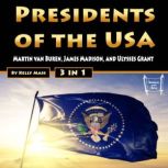 Presidents of the USA Martin van Buren, James Madison, and Ulysses Grant, Kelly Mass