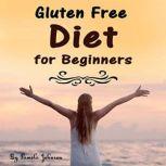 Gluten Free Diet for Beginners Tips and Foods for a Gluten Free Lifestyle