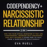 Codependency + Narcissistic Relationship 2-in-1 Book End the Pain Cycle. Discover if You are Codependent, Increase Self-Awareness and Self-Esteem & Learn how to Heal From a Narcissistic Relationship, Eva Ruell