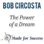The Power of a Dream, Bob Circosta