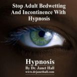 Stop Adult Bedwetting and Incontinence, Dr. Janet Hall