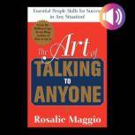 The Art of Talking to Anyone: Essential People Skills for Success in Any Situation Essential People Skills for Success in Any Situation, Rosalie Maggio
