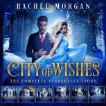 City of Wishes: The Complete Cinderella Story