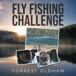 Fly Fishing Challenge, Forrest Oldham