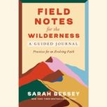 Field Notes for the Wilderness: A Guided Journal Practices for an Evolving Faith