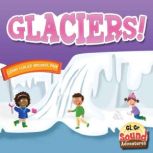 Glaciers!, J. Jean Robertson