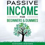 Passive Income for Beginners & Dummies, Giovanni Rigters
