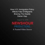 How U.S. Immigration Policy Affects Fate Of Migrants Braving The Deadly Darien Gap, PBS NewsHour