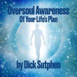 Oversoul Awareness of Your Life's Plan, Dick Sutphen