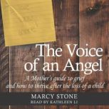Voice of an Angel A Mother's Guide to Grief and How to Thrive After the Loss of a Child, Marcy Stone