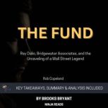Summary: The Fund Ray Dalio, Bridgewater Associates, and the Unraveling of a Wall Street Legend By Rob Copeland: Key Takeaways, Summary and Analysis, Brooks Bryant