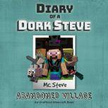 Minecraft: Diary of a Minecraft Dork Steve Book 3: Abandoned Village (An Unofficial Minecraft Diary Book), MC Steve