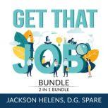 Get That Job Bundle: 2 in 1 Bundle, Job Search Guide and Getting Hired, Jackson Helens