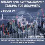 Bitcoin And Cryptocurrency Trading For Beginners Bitcoin Options Strategies & Leveraged Trading Using Technical Indicators 2 Books In 1, Carlo Barzini