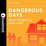 Dangerous Days Booktrack Edition, Mary Roberts Rinehart