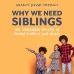 Why We Need Siblings The Undeniable Benefits of  Having Brothers And Sisters