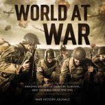 World at War: Amazing Stories of Bravery, Survival and Courage from 1914-1945, War History Journals