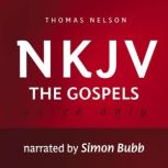 Voice Only Audio Bible - New King James Version, NKJV (Narrated by Simon Bubb): The Gospels Holy Bible, New King James Version