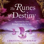 The Runes of Destiny A sweepingly romantic and thrillingly epic timeslip adventure, Christina Courtenay