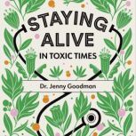 Staying Alive in Toxic Times A Seasonal Guide to Lifelong Health, Jenny Goodman