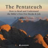 The Pentateuch How to Read and Understand the Bibles First Five Books & Job, Michael D. Guinan