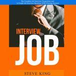 Job Interview: The Complete Job Interview Preparation and 70 Tough Job Interview Questions With Winning Answers, Steve King