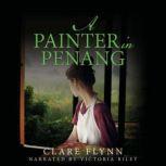 A Painter in Penang A Gripping Story of the Malayan Emergency, Clare Flynn