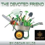 The Devoted Friend Classic Tales Edition, Oscar Wilde