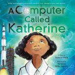 A Computer Called Katherine How Katherine Johnson Helped Put America on the Moon, Suzanne Slade
