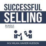 Successful Selling Bundle: 2 in 1 Bundle, Selling 101 and Secrets of Closing the Sale, M.V. Milan