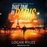 That Time in Paris A Wolfgang Pierce Thriller, Logan Ryles