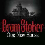 Our New House, Bram Stoker