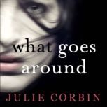 What Goes Around If you could get revenge on the woman who stole your husband - would you do it?, Julie Corbin