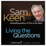 Living the Questions A psychologist offers a system of questions to help you find your personal frontiers, Sam Keen