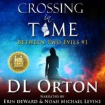 Crossing In Time (Between Two Evils #1), D. L. Orton
