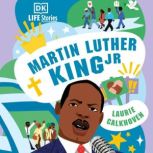 DK Life Stories: Martin Luther King Jr., Laurie Calkhoven