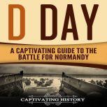 D Day A Captivating Guide to the Battle for Normandy