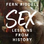Sex: Lessons From History, Fern Riddell