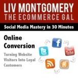 Online Conversion Turning Website Visitors Into Loyal Customers, Liv Montgomery