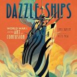 Dazzle Ships: World War I and the Art of Confusion, Chris Barton