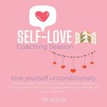 Self-Love Coaching Session - love yourself unconditionally build self-esteem, embrace your body mind spirit, deep self-compassion awareness, unlocking your potentials greatness, see your uniqueness, Think and Bloom
