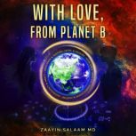 With Love, From Planet B, Zaayin Salaam MD
