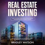 Real Estate Investing: How To Make Your Riches From Rental Properties and Flipping Houses, And Build Passive Income By Mastering The Property Investment Game